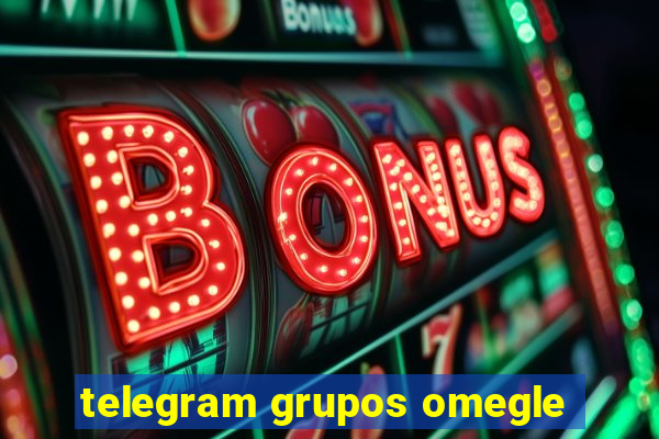 telegram grupos omegle